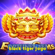 black tiger jogo